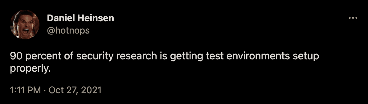 A tweet from @hotnops saying &#39;90 percent of security research is getting test environments setup properly&#39;